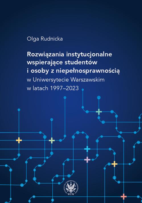 Tytuł: Rozwiązania instytucjonalne wspierające studentów i osoby z niepełnosprawnością w Uniwersytecie Warszawskim w latach 1997-2023
Autor: Olga Rudnicka
Wydawnictwo: Wydawnictwa Uniwersytetu Warszawskiego
Formaty: PDF, EPUB