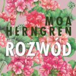 Tytuł: Rozwód
Autor: Moa Herngren
Wydawnictwo: Albatros
Formaty: MOBI, EPUB