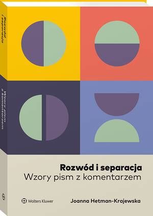 Tytuł: Rozwód i separacja. Wzory pism z komentarzem
Autor: Joanna Hetman-Krajewska
Wydawnictwo: Wolters Kluwer
Formaty: PDF