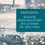 Tytuł: Rozwój elektrotechniki we Lwowie do 1914 roku
Autor: Piotr Rataj
Wydawnictwo: Aspra
Formaty: PDF