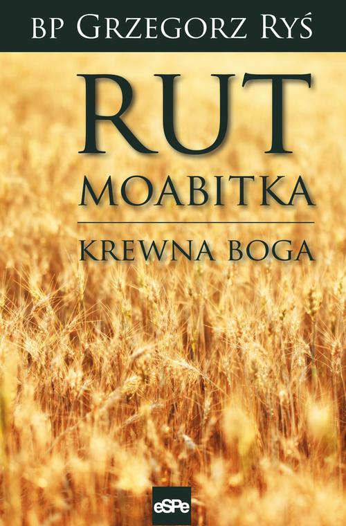 Tytuł: Rut Moabitka
Autor: Grzegorz Ryś
Wydawnictwo: eSPe
Formaty: EPUB, MOBI