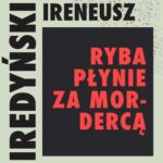 Tytuł: Ryba płynie za mordercą
Autor: Ireneusz Iredyński
Wydawnictwo: Estymator
Formaty: MP3