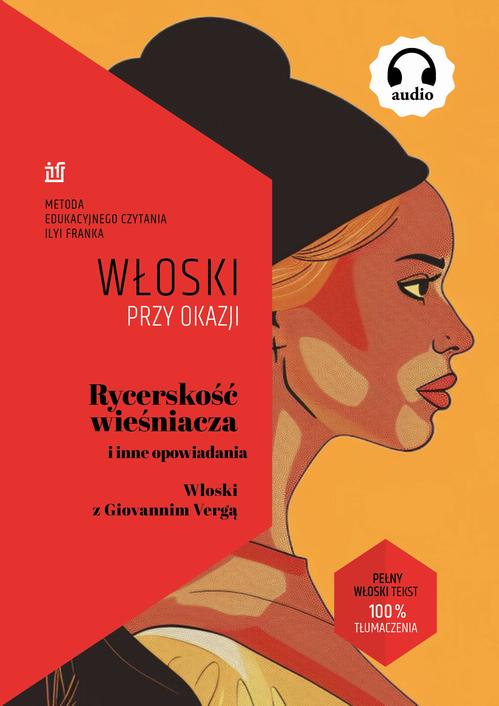 Tytuł: Rycerskość wieśniacza i inne opowiadania. Włoski z Giovannim Vergą
Autor: Giovanni Verga, Ilya Frank
Wydawnictwo: NKB Tatsiana Bursevich
Formaty: EPUB, MOBI