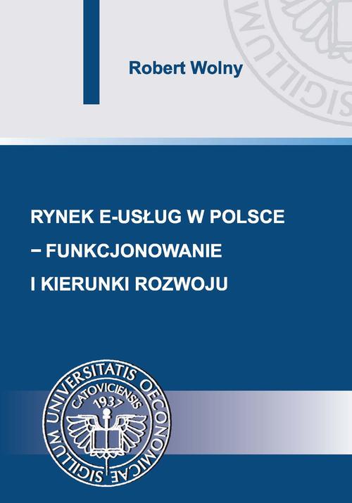 Tytuł: Rynek e-usług w Polsce – funkcjonowanie i kierunki rozwoju
Autor: Robert Wolny
Wydawnictwo: Wydawnictwo Uniwersytetu Ekonomicznego w Katowicach
Formaty: PDF