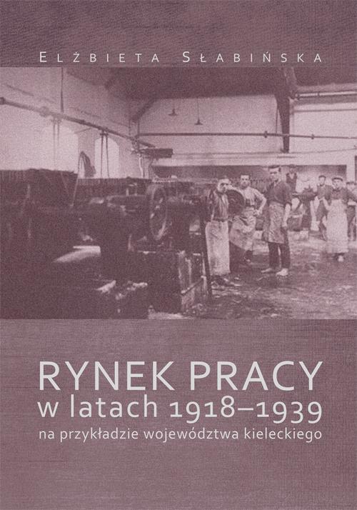 Tytuł: Rynek pracy w latach 1918-1939 na przykładzie województwa kieleckiego
Autor: Elżbieta Słabińska
Wydawnictwo: Uniwersytet Jana Kochanowskiego
Formaty: PDF