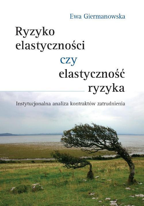 Tytuł: Ryzyko elastyczności czy elastyczność ryzyka
Autor: Ewa Giermanowska
Wydawnictwo: Wydawnictwa Uniwersytetu Warszawskiego
Formaty: PDF