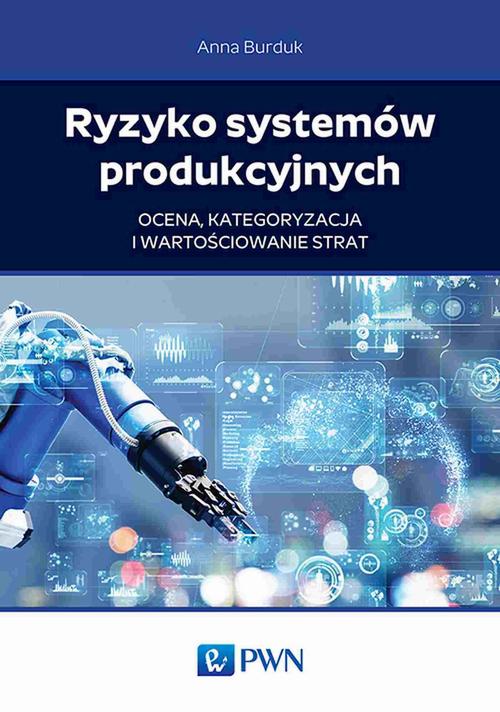 Tytuł: Ryzyko systemów produkcyjnych
Autor: Anna Burduk
Wydawnictwo: Wydawnictwo Naukowe PWN
Formaty: MOBI, EPUB