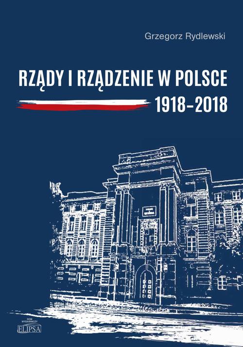 Tytuł: Rządy i rządzenie w Polsce 1918-2018
Autor: Grzegorz Rydlewski
Wydawnictwo: Elipsa Dom Wydawniczy i Handlowy
Formaty: PDF