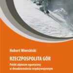 Tytuł: Rzeczpospolita gór. Polski alpinizm egzotyczny w dwudziestoleciu międzywojennym
Autor: Hubert Wierciński
Wydawnictwo: Oficyna Naukowa
Formaty: PDF