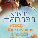 Tytuł: Rzeczy, które czynimy z miłości
Autor: Kristin Hannah
Wydawnictwo: Świat Książki
Formaty: EPUB, MOBI