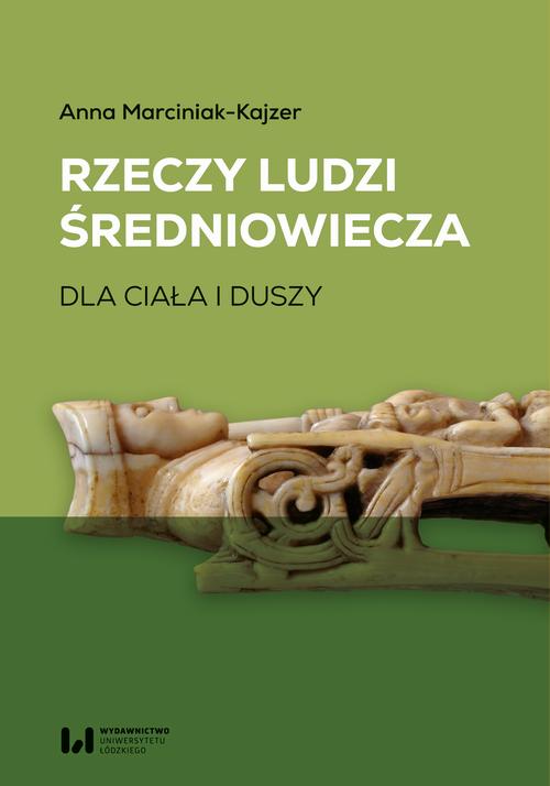 Tytuł: Rzeczy ludzi średniowiecza
Autor: Anna Marciniak-Kajzer
Wydawnictwo: Wydawnictwo Uniwersytetu Łódzkiego
Formaty: PDF, EPUB