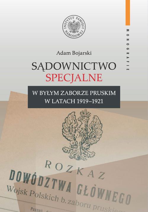 Tytuł: Sądownictwo specjalne w byłym zaborze pruskim w latach 1919–1921
Autor: Adam Bojarski
Wydawnictwo: Instytut Pamięci Narodowej
Formaty: MOBI, EPUB
