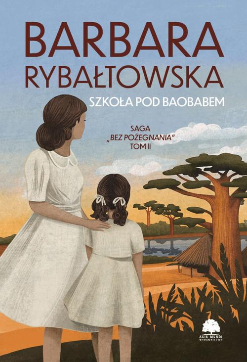 Tytuł: Saga BEZ POŻEGNANIA. Tom 2. Szkoła pod baobabem
Autor: Barbara Rybałtowska
Wydawnictwo: Storybox
Formaty: PDF, MOBI, EPUB