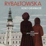 Tytuł: Saga BEZ POŻEGNANIA. Tom 3. Koło graniaste
Autor: Barbara Rybałtowska
Wydawnictwo: Storybox
Formaty: MOBI, PDF, EPUB