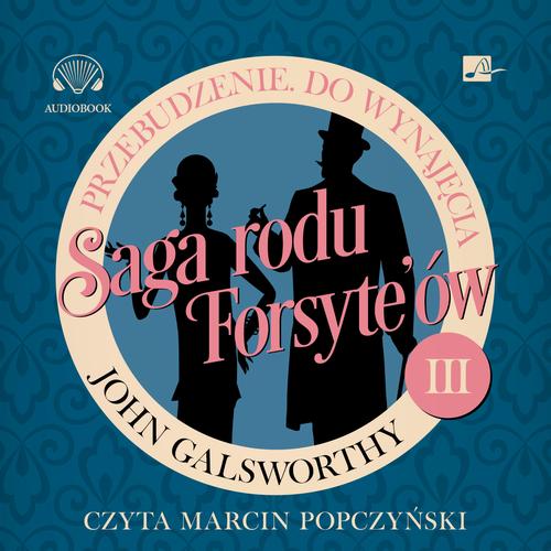 Tytuł: Saga rodu Forsyte'ów. Przebudzenie. Do wynajęcia
Autor: John Galsworthy
Wydawnictwo: Aleksandria
Formaty: MP3