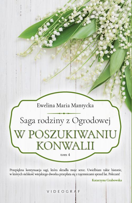 Tytuł: Saga rodziny z Ogrodowej. Tom 4: W poszukiwaniu konwalii
Autor: Ewelina Maria Mantycka
Wydawnictwo: Videograf
Formaty: MOBI, EPUB