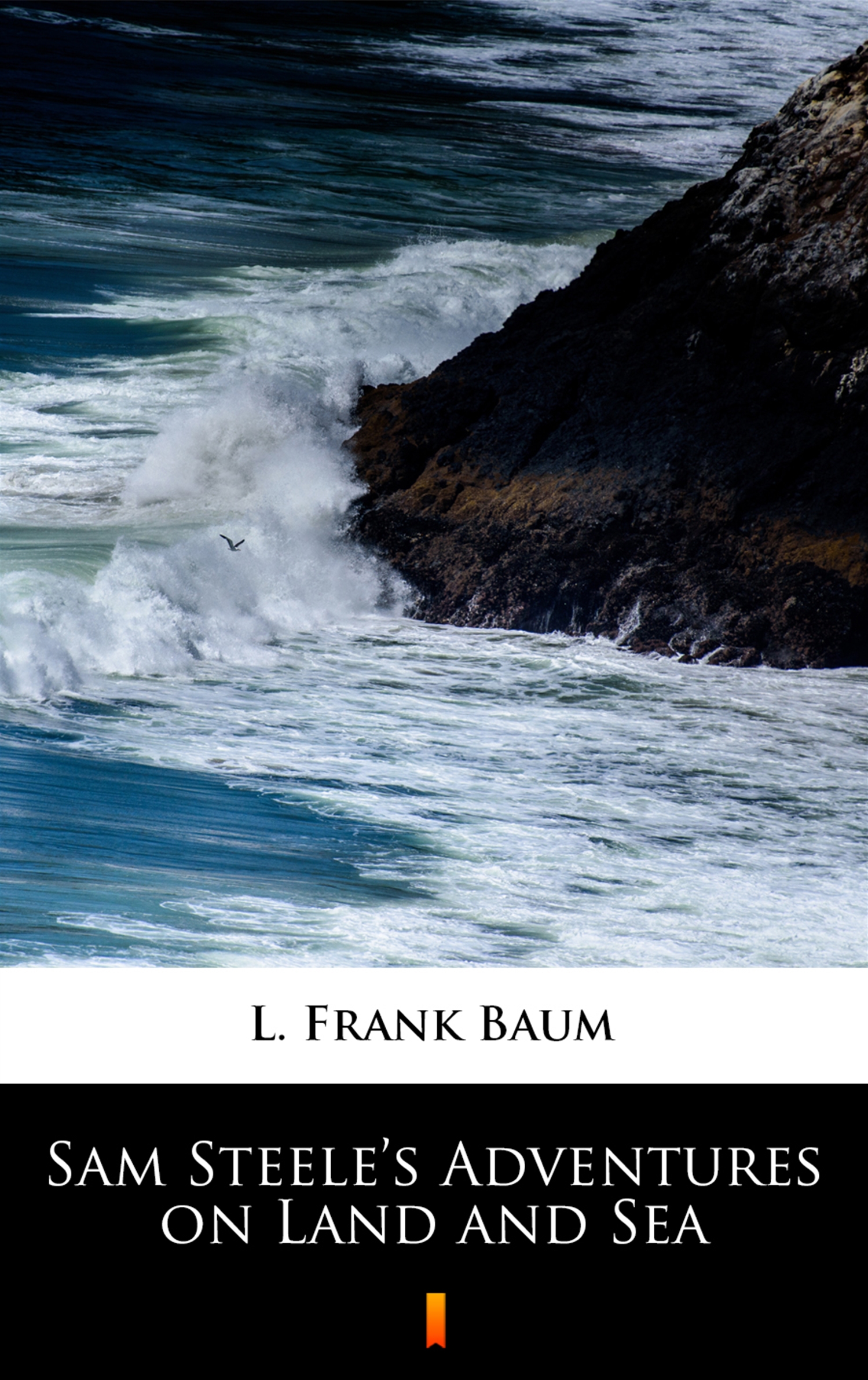 Tytuł: Sam Steele’s Adventures on Land and Sea
Autor: L. Frank Baum
Wydawnictwo: KtoCzyta.pl
Formaty: EPUB, MOBI