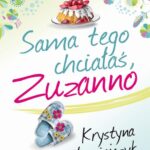 Tytuł: Sama tego chciałaś, Zuzanno
Autor: Krystyna Bartłomiejczyk
Wydawnictwo: Prozami
Formaty: EPUB, MOBI