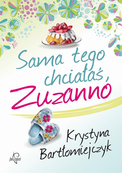 Tytuł: Sama tego chciałaś, Zuzanno
Autor: Krystyna Bartłomiejczyk
Wydawnictwo: Prozami
Formaty: EPUB, MOBI