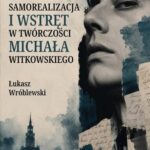 Samorealizacja i wstręt w twórczości Michała Witkowskiego — okładka e-booka