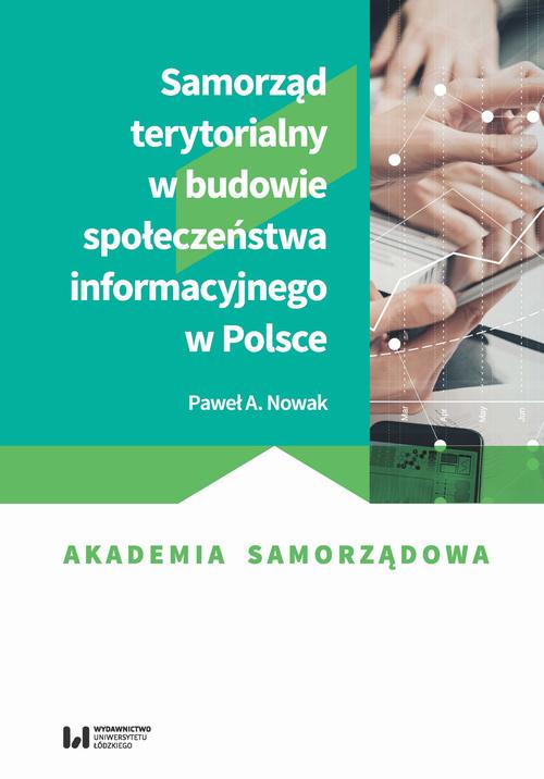 Tytuł: Samorząd terytorialny w budowie społeczeństwa informacyjnego w Polsce
Autor: Paweł A. Nowak
Wydawnictwo: Wydawnictwo Uniwersytetu Łódzkiego
Formaty: PDF