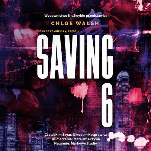 Tytuł: Saving 6. Część druga
Autor: Chloe Walsh
Wydawnictwo: NieZwykłe Zagraniczne
Formaty: MP3