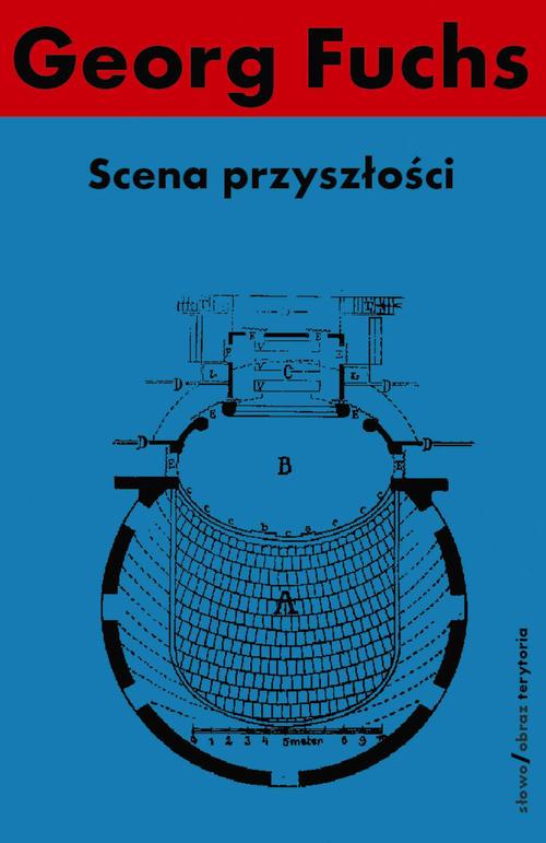 Tytuł: Scena przyszłości
Autor: Georg Fuchs
Wydawnictwo: Słowo/Obraz Terytoria
Formaty: MOBI, EPUB