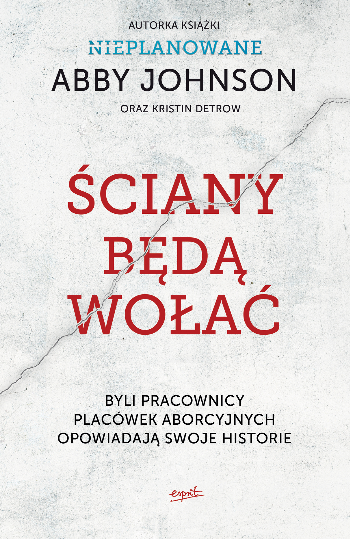 Tytuł: Ściany będą wołać. Byli pracownicy placówek aborcyjnych opowiadają swoje historie
Autor: Abby Johnson, Kristin Detrow
Wydawnictwo: Wydawnictwo Esprit
Formaty: EPUB, MOBI
