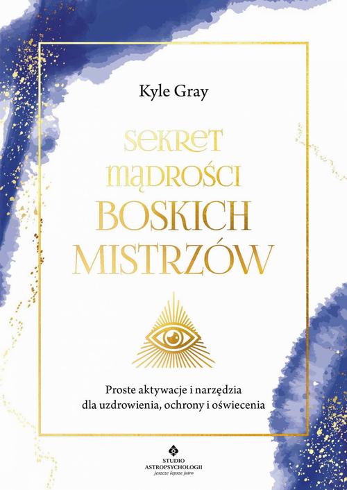 Tytuł: Sekret mądrości Boskich Mistrzów
Autor: Kyle Gray
Wydawnictwo: Studio Astropsychologii
Formaty: MOBI, PDF, EPUB