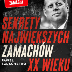 Tytuł: Sekrety największych zamachów XX wieku
Autor: Paweł Szlachetko
Wydawnictwo: SAGA Egmont
Formaty: EPUB, MOBI