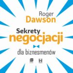 Tytuł: Sekrety negocjacji dla biznesmenów
Autor: Roger Dawson
Wydawnictwo: MT Biznes
Formaty: MP3