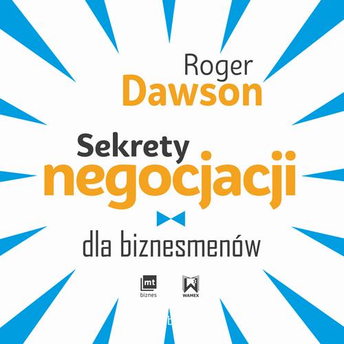 Tytuł: Sekrety negocjacji dla biznesmenów
Autor: Roger Dawson
Wydawnictwo: MT Biznes
Formaty: MP3