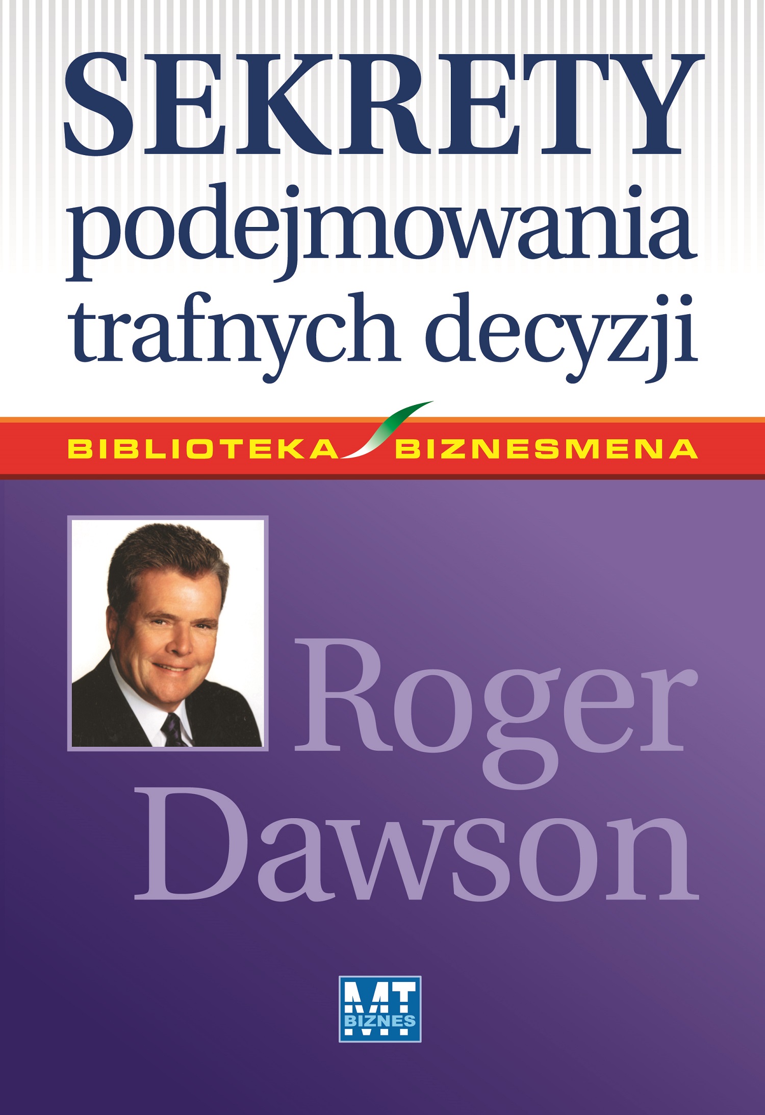 Tytuł: Sekrety podejmowania trafnych decyzji
Autor: Roger Dawson
Wydawnictwo: MT Biznes
Formaty: EPUB, MOBI