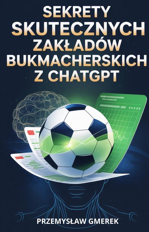 Tytuł: Sekrety skutecznych zakładów bukmacherskich z ChatGPT
Autor: Przemysław Gmerek
Wydawnictwo: Przemysław Gmerek
Formaty: PDF, EPUB, MOBI