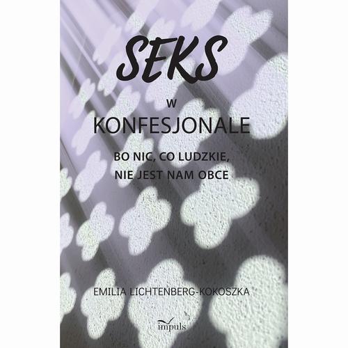 Tytuł: Seks w konfesjonale
Autor: Emilia Lichtenberg-Kokoszka
Wydawnictwo: Impuls
Formaty: PDF