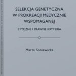 Selekcja genetyczna w prokreacji medycznie wspomaganej. Etyczne i prawne kryteria — okładka e-booka