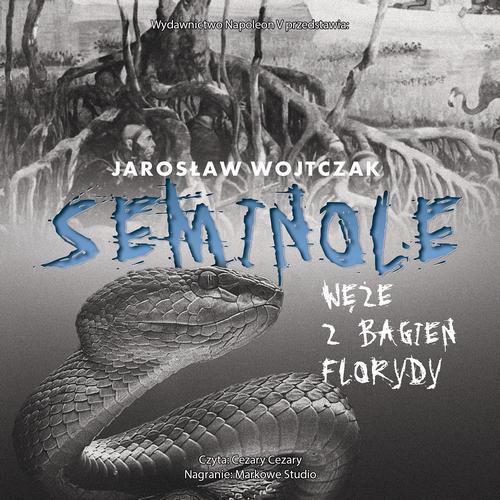Tytuł: Seminole. Węże z bagien Florydy
Autor: Jarosław Wojtczak
Wydawnictwo: Napoleon V
Formaty: MP3