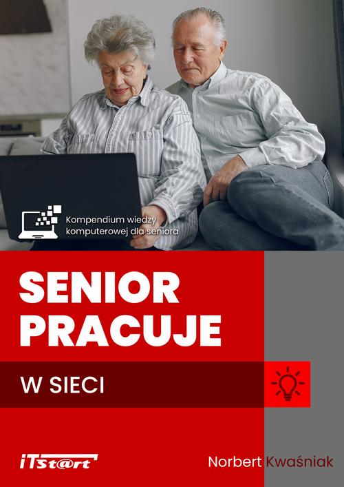 Tytuł: Senior pracuje w sieci
Autor: Norbert Kwaśniak
Wydawnictwo: ITStart
Formaty: EPUB, MOBI, PDF