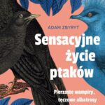 Tytuł: Sensacyjne życie ptaków
Autor: Adam Zbyryt
Wydawnictwo: Poznańskie
Formaty: MOBI, EPUB