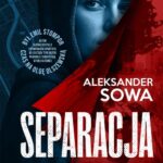 Tytuł: Separacja
Autor: Aleksander Sowa
Wydawnictwo: Lira
Formaty: EPUB, MOBI