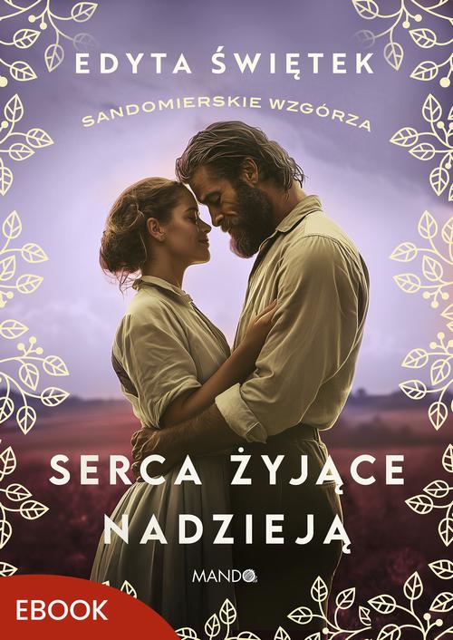 Tytuł: Serca żyjące nadzieją
Autor: Edyta Świętek
Wydawnictwo: Mando
Formaty: MOBI, EPUB