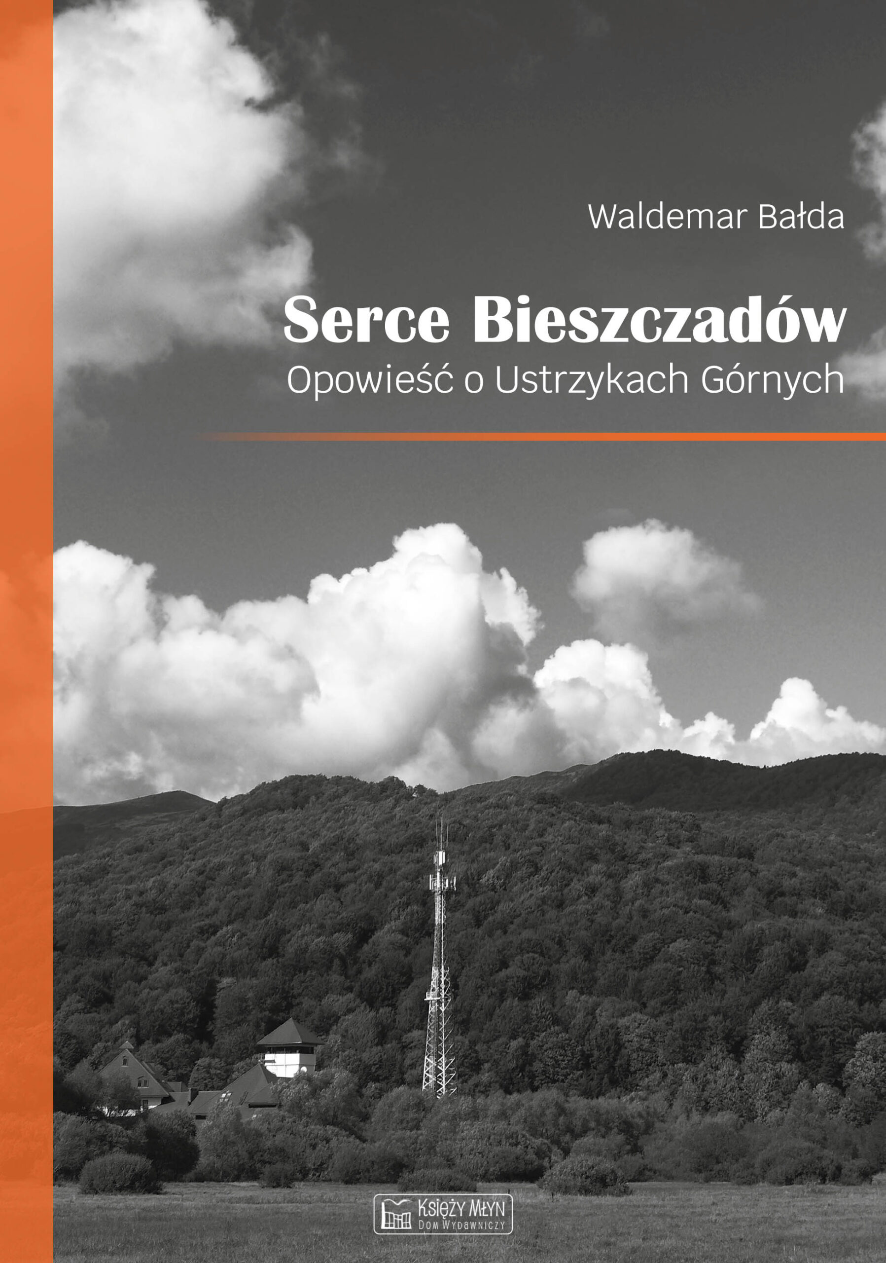 Tytuł: Serce Bieszczadów. Opowieść o Ustrzykach Górnych
Autor: Waldemar Bałda
Wydawnictwo: Księży Młyn Dom Wydawniczy Michał Koliński
Formaty: EPUB, PDF, MOBI