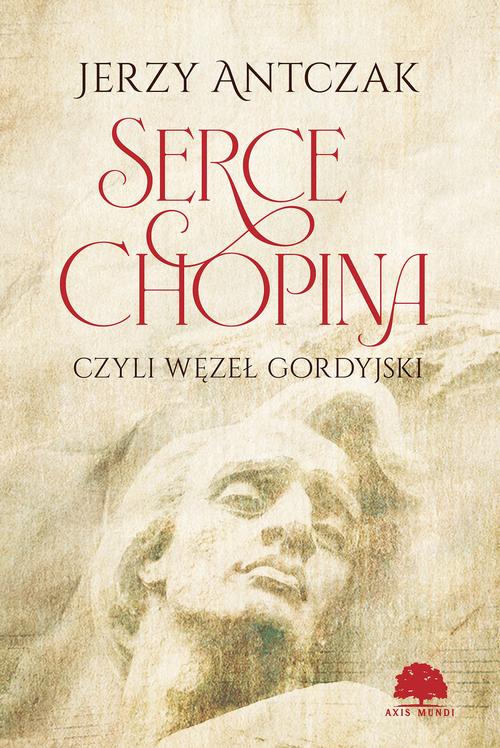 Tytuł: Serce Chopina czyli węzeł gordyjski
Autor: Jerzy Antczak
Wydawnictwo: Axis Mundi
Formaty: PDF, MOBI, EPUB