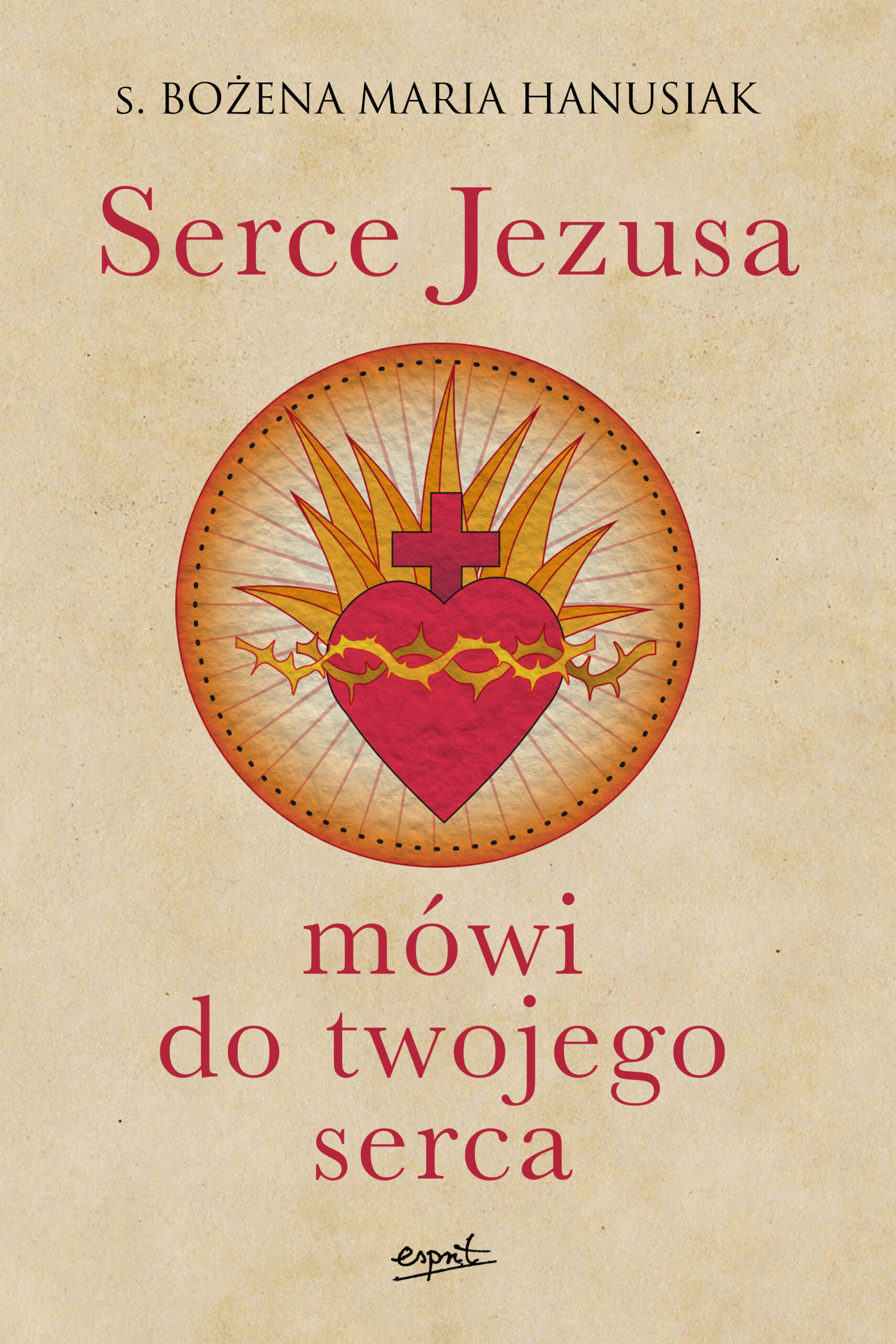 Tytuł: Serce Jezusa mówi do twojego serca
Autor: s. Bożena Maria Hanusiak
Wydawnictwo: Wydawnictwo Esprit
Formaty: EPUB, MOBI
