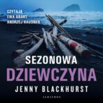 Tytuł: SEZONOWA DZIEWCZYNA
Autor: Jenny Blackhurst
Wydawnictwo: Albatros
Formaty: MP3