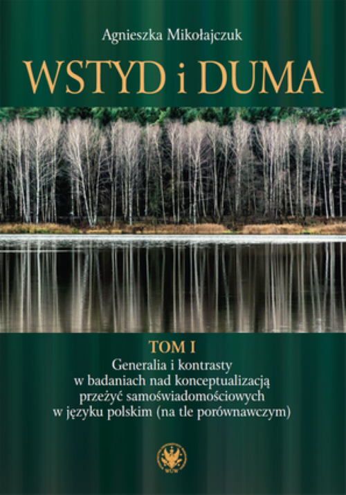 Tytuł: Shame and Pride. Volume 1. Broad Overwiev and Contrasts in the Research on Self-awereness Experiences in Polish Language
Autor: Agnieszka Mikołajczuk
Wydawnictwo: Wydawnictwa Uniwersytetu Warszawskiego
Formaty: PDF