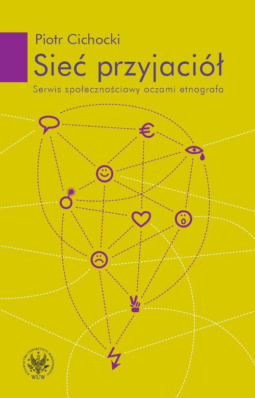 Tytuł: Sieć przyjaciół
Autor: Piotr Cichocki
Wydawnictwo: Wydawnictwa Uniwersytetu Warszawskiego
Formaty: PDF