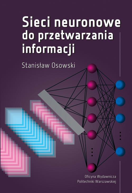 Tytuł: Sieci neuronowe do przetwarzania informacji
Autor: Stanisław Osowski
Wydawnictwo: Oficyna Wydawnicza Politechniki Warszawskiej
Formaty: PDF