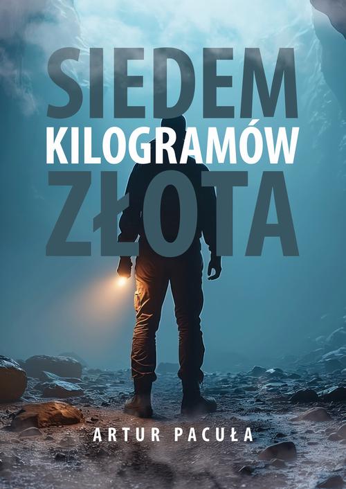 Tytuł: Siedem kilogramów złota
Autor: Artur Pacuła
Wydawnictwo: Wydawnictwo e-bookowo
Formaty: EPUB, MOBI, PDF