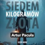 Tytuł: Siedem kilogramów złota
Autor: Artur Pacuła
Wydawnictwo: Wydawnictwo e-bookowo
Formaty: MP3